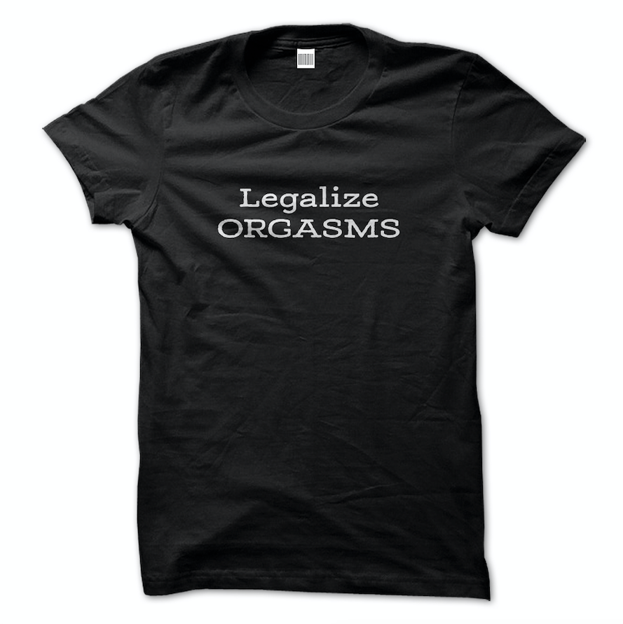 Legalize Orgasms Tee