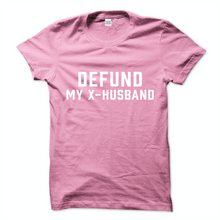 Load image into Gallery viewer, Defund My X-Husband Tee
