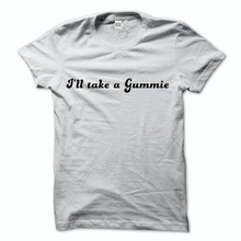 Load image into Gallery viewer, I&#39;ll Take a Gummie Tee
